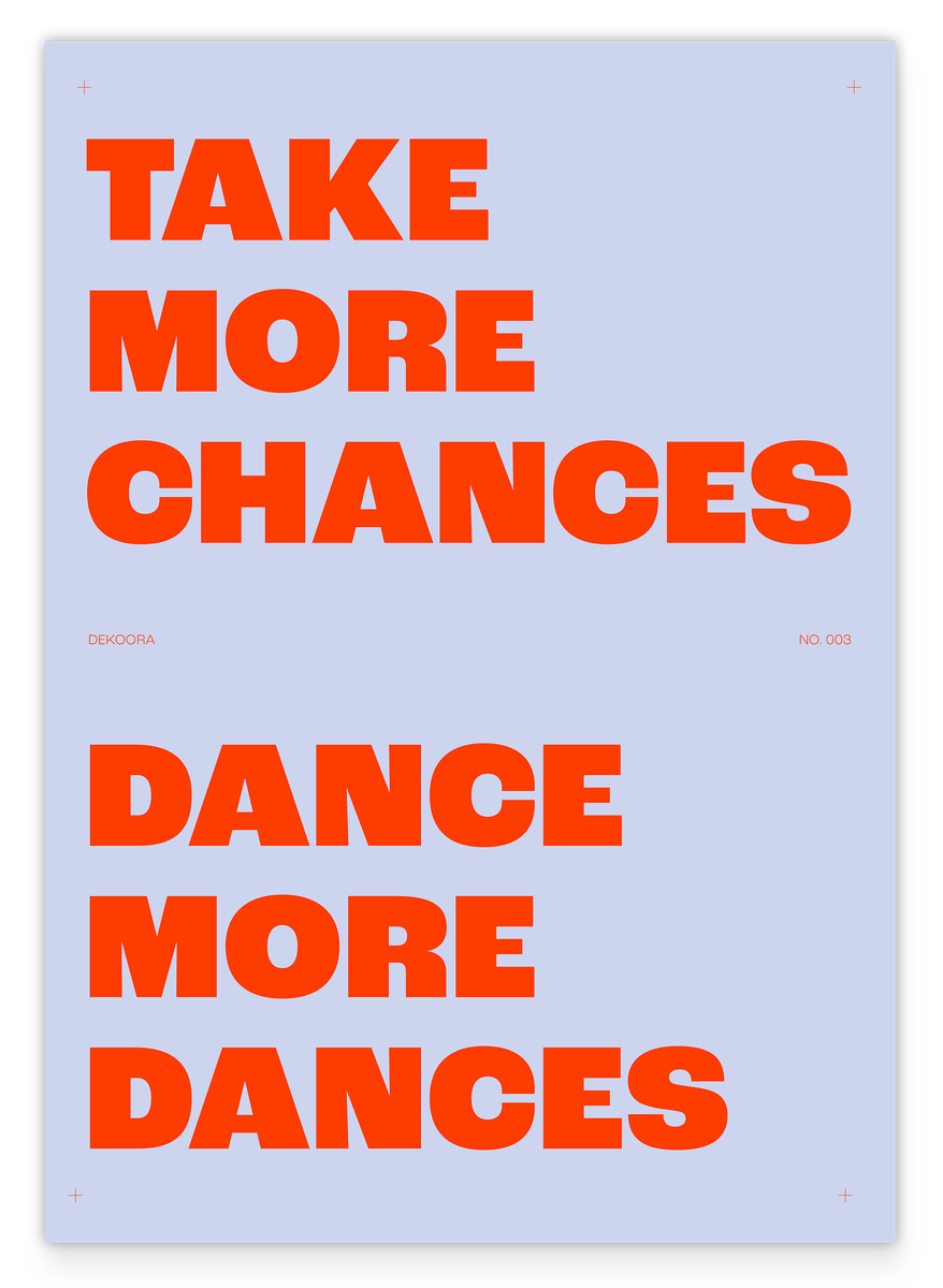 Take more Chances, Dance more Dances