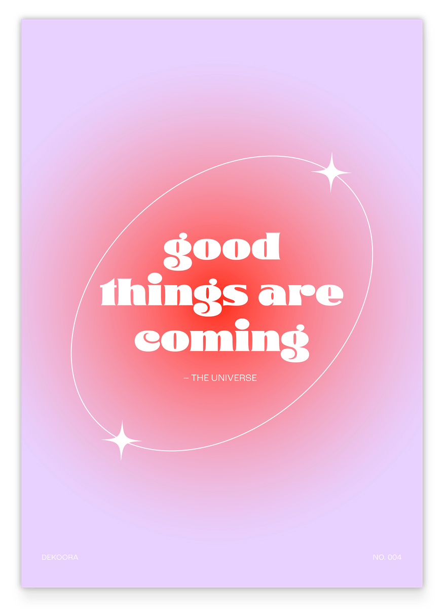 Good things are coming - The Universe