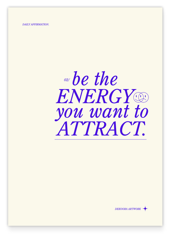 Be the energy you want to attract